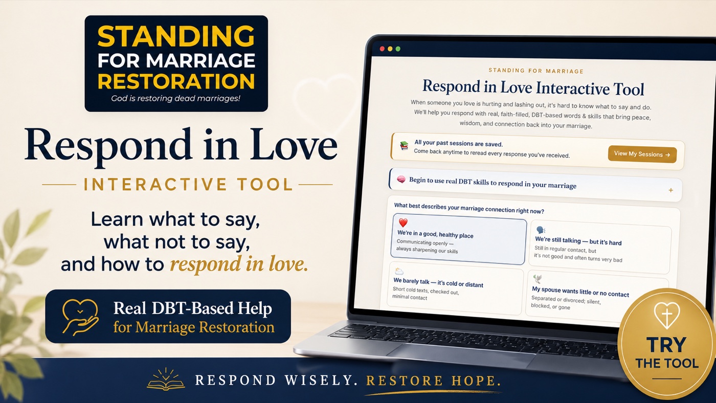 Respond in Love — Interactive Tool · Standing for Marriage Restoration · Learn what to say, what not to say, and how to respond in love · Real DBT-based help for marriage restoration